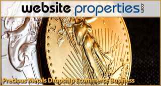 Dropship Gold / Silver Bullion Ecommerce Business